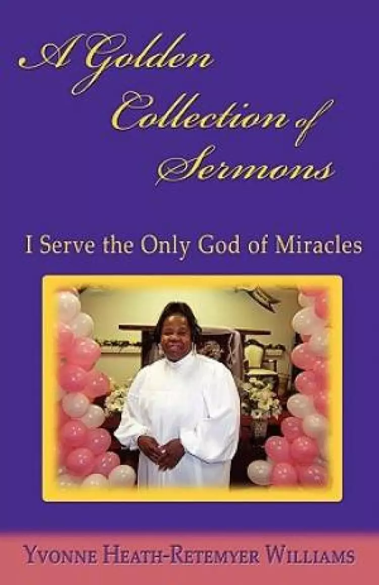 A Golden Collection of Sermons: I Serve the Only God of Miracles