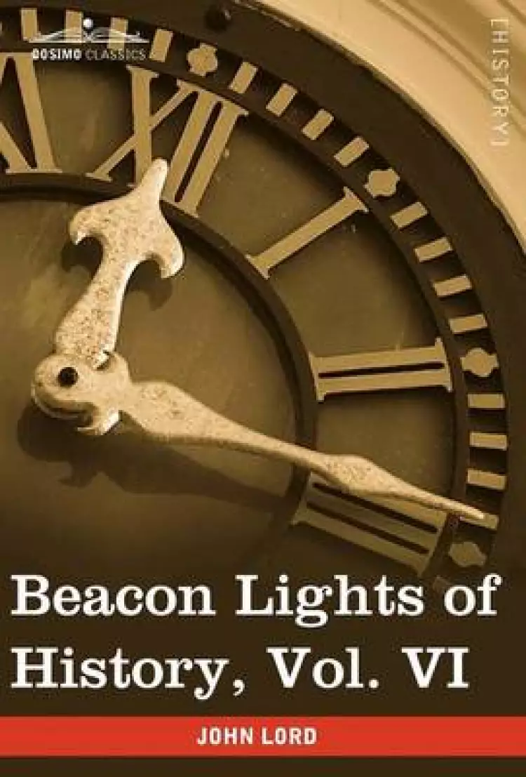 Beacon Lights of History, Vol. VI: Renaissance and Reformation (in 15 Volumes)
