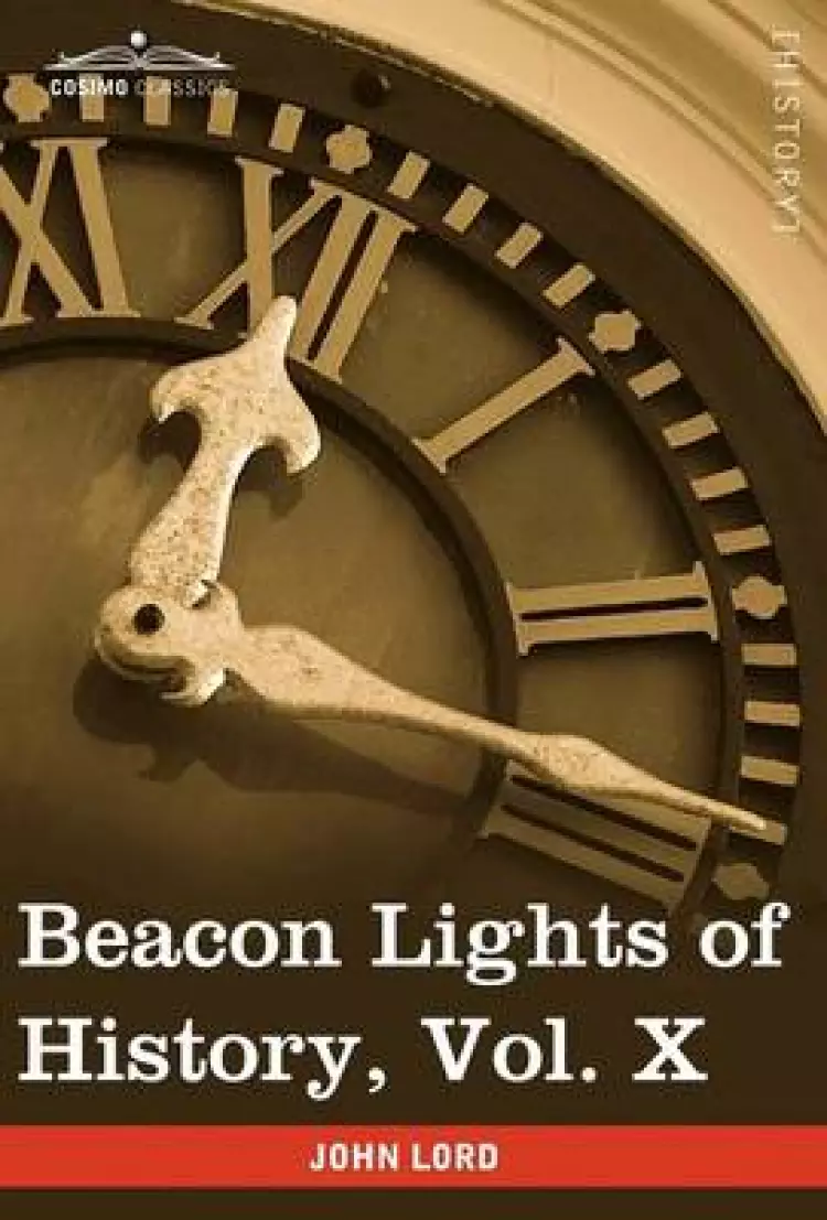 Beacon Lights of History, Vol. X: European Leaders (in 15 Volumes)