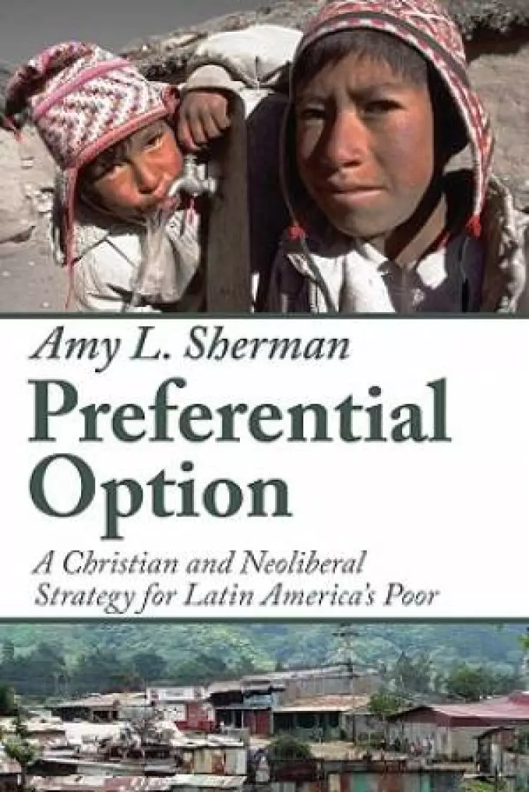 Preferential Option: A Christian and Neoliberal Strategy for Latin America's Poor