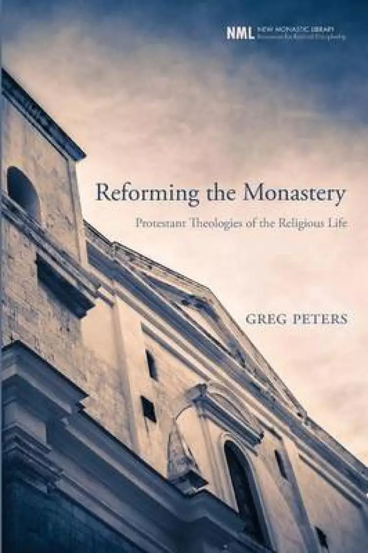 Reforming the Monastery: Protestant Theologies of the Religious Life