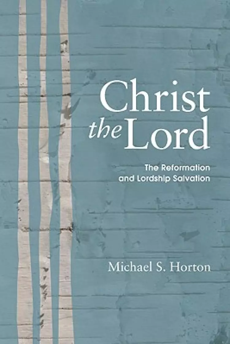 Christ the Lord: The Reformation and Lordship Salvation