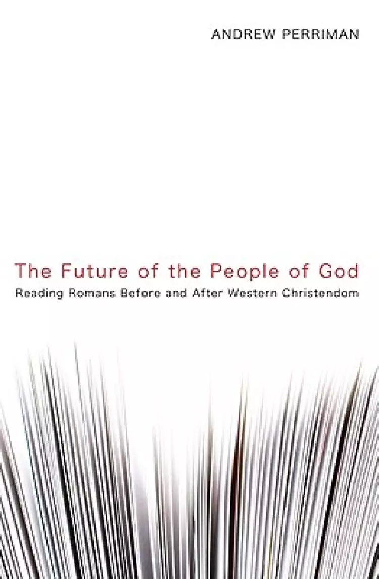 The Future of the People of God: Reading Romans Before and After Western Christendom