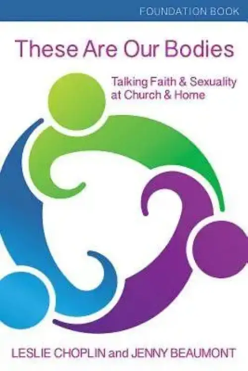 These Are Our Bodies, Foundational Booklet: Talking Faith & Sexuality at Church & Home