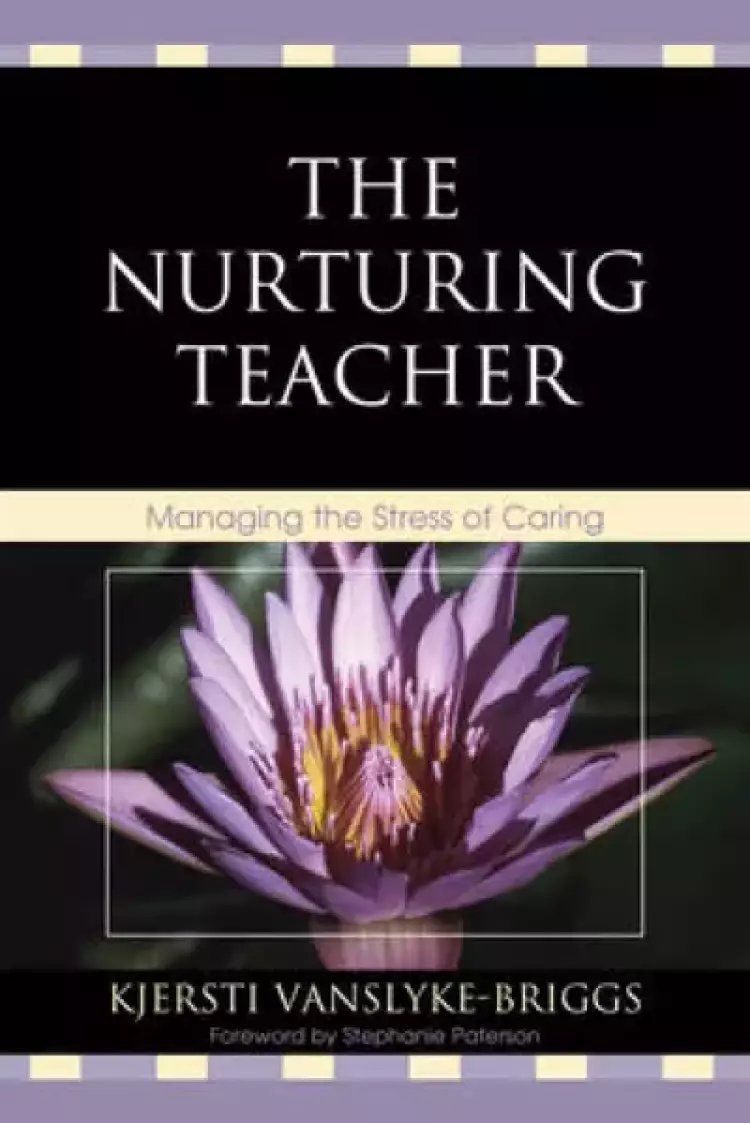 The Nurturing Teacher: Managing the Stress of Caring