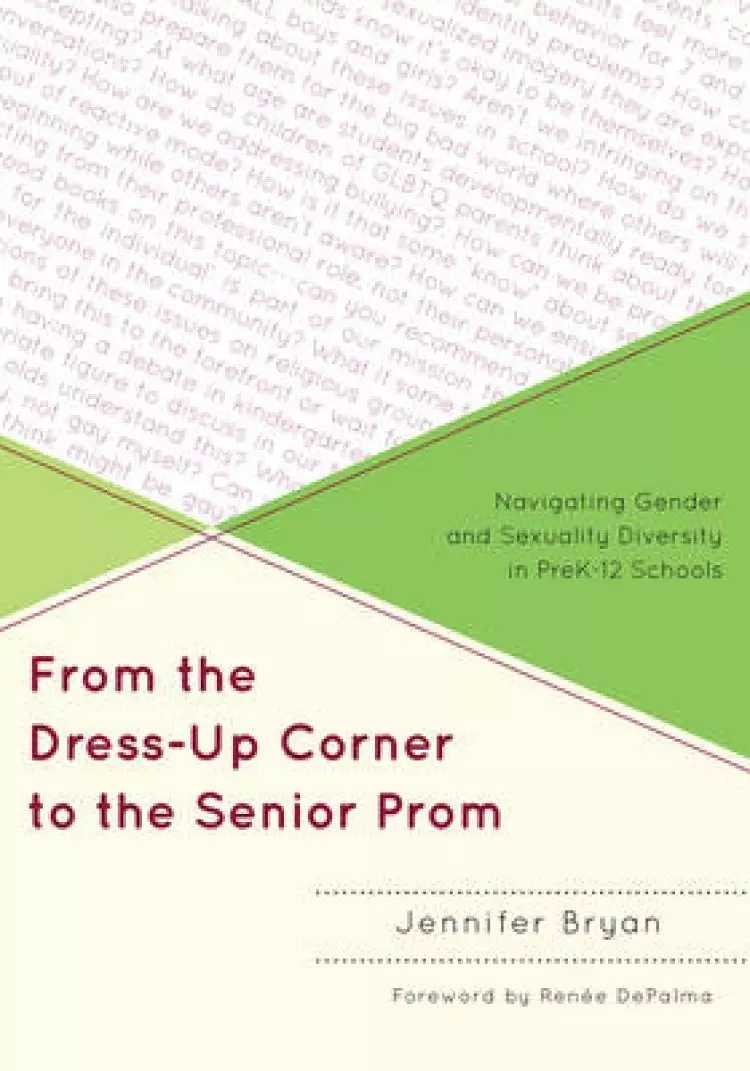 From the Dress-Up Corner to the Senior Prom : Navigating Gender and Sexuality Diversity in PreK-12 Schools