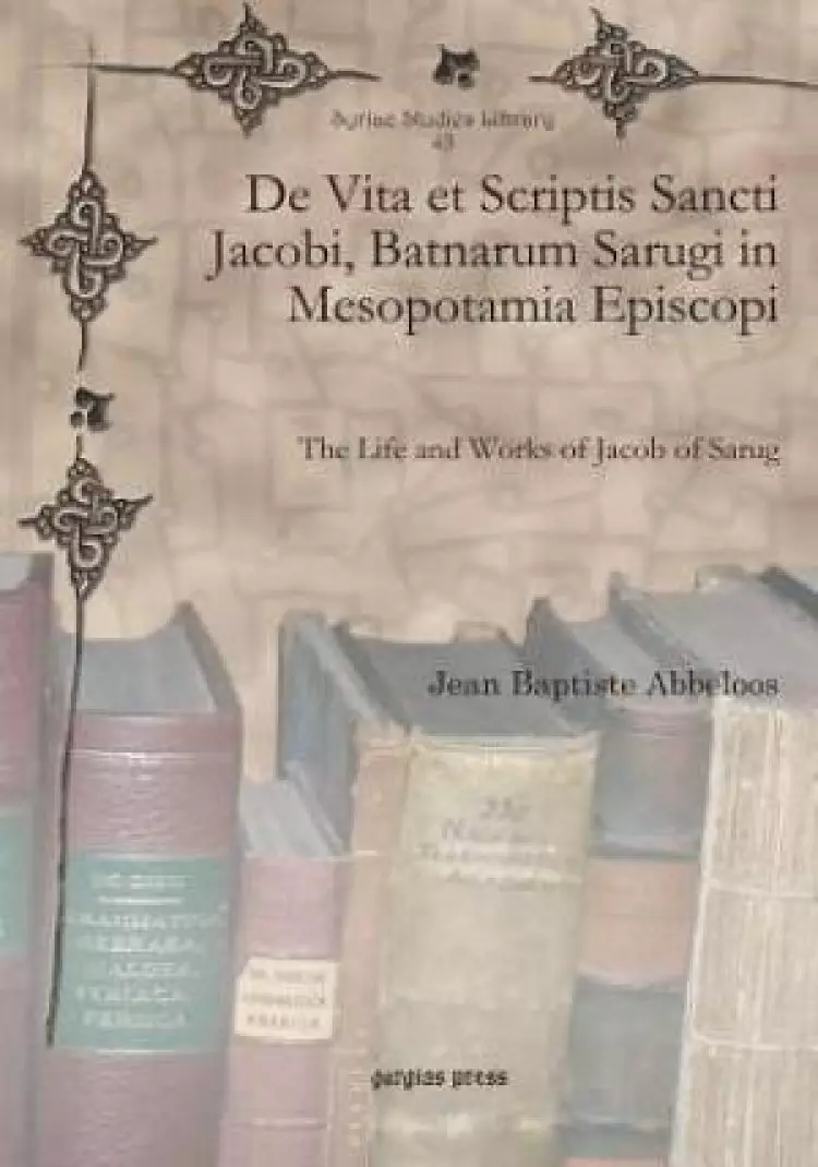 de Vita Et Scriptis Sancti Jacobi, Batnarum Sarugi in Mesopotamia Episcopi