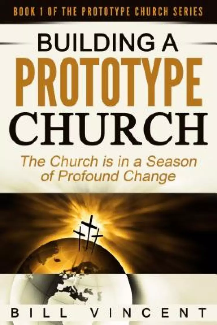 Building a Prototype Church: The Church Is in a Season of Profound of Change