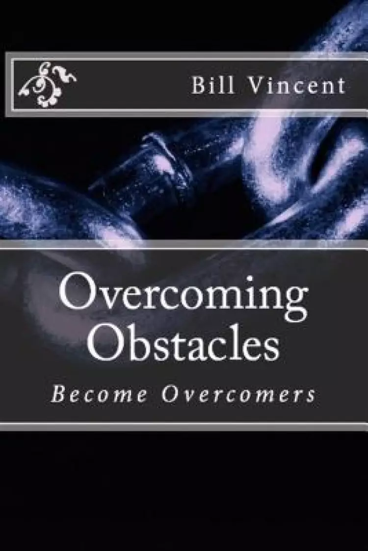 Overcoming Obstacles: Become Overcomers