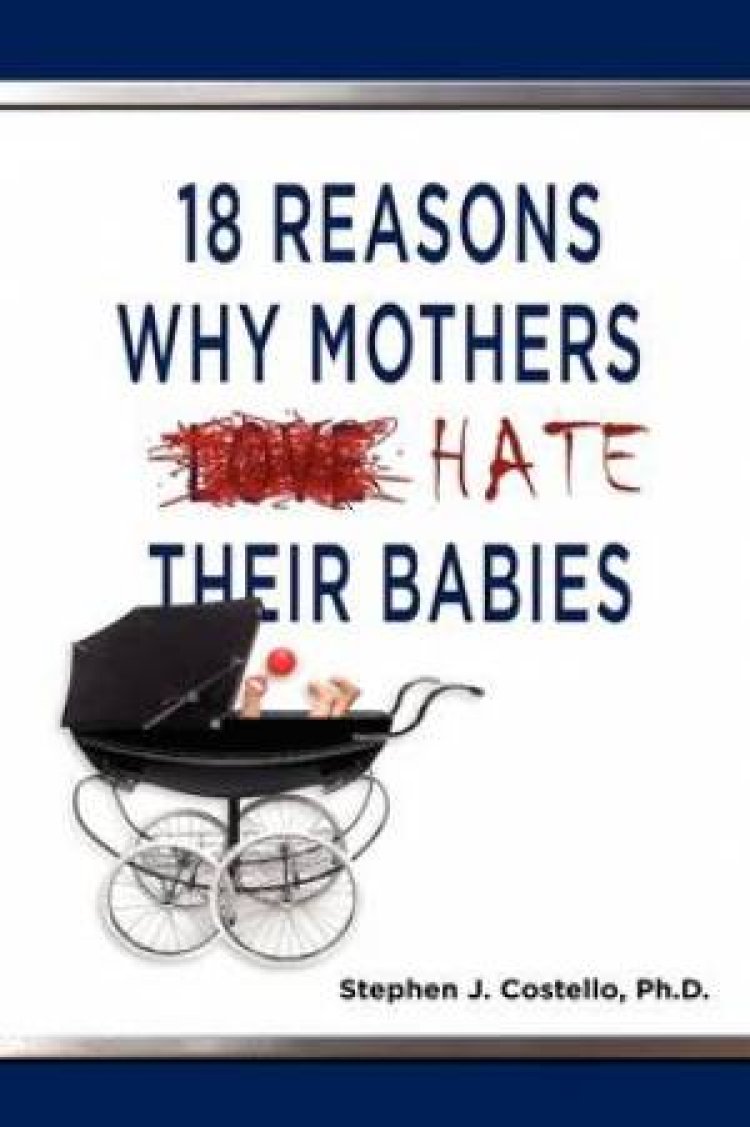 18 Reasons Why Mothers Hate Their Babies Free Delivery at Eden.co.uk