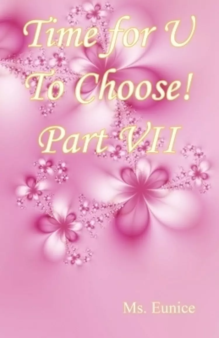 Time for U to Choose! Part VII