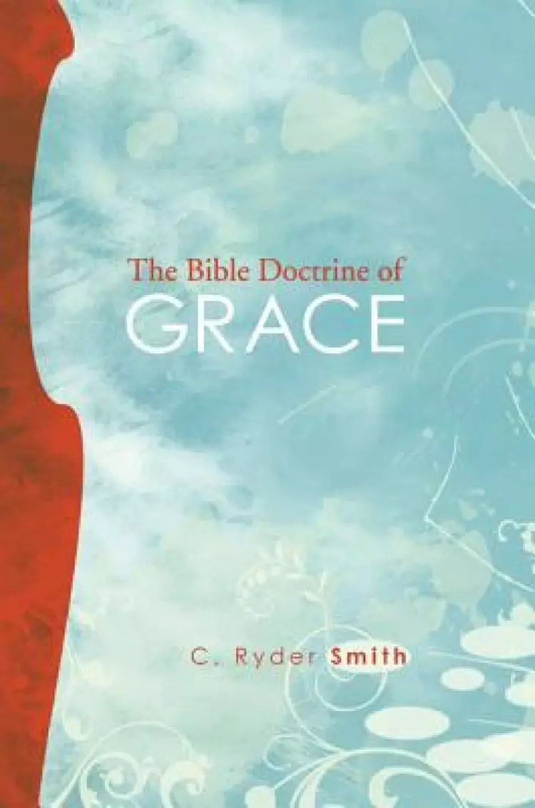 The Bible Doctrine of Grace: And Related Doctrines