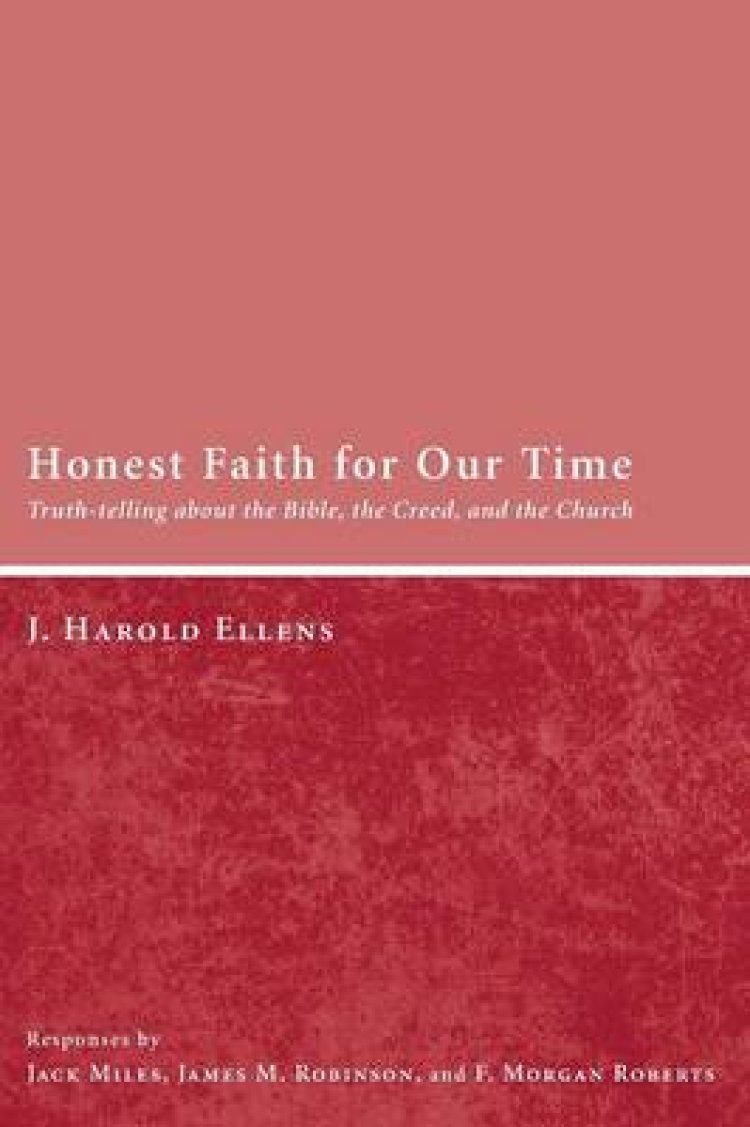Honest Faith for Our Time TruthTelling about the Bible, the Creed