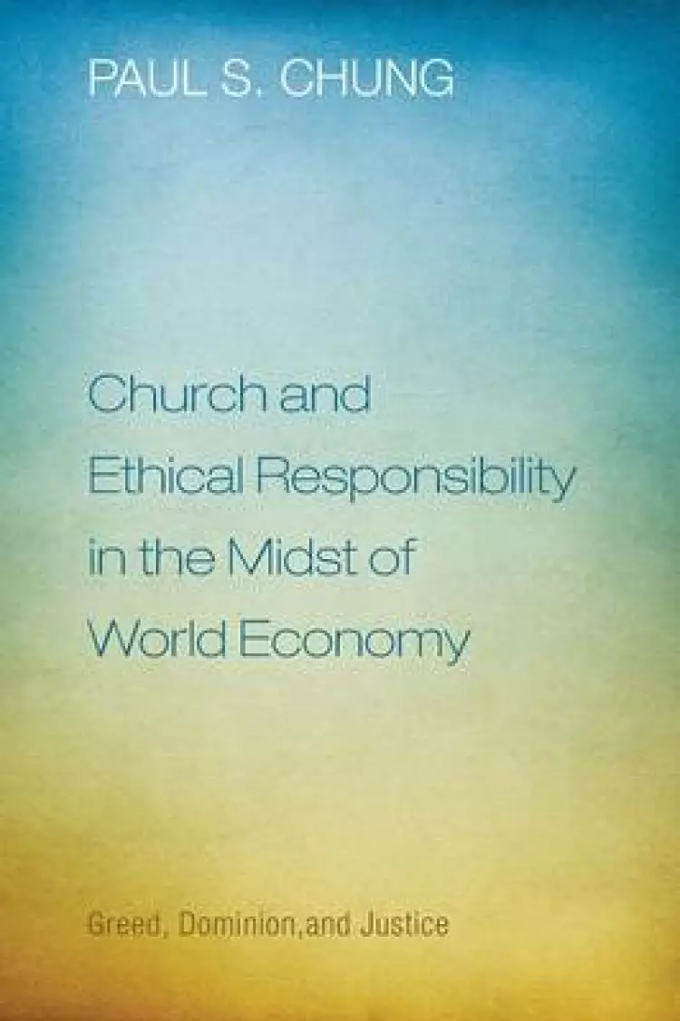 Church and Ethical Responsibility in the Midst of World Economy: Greed, Dominion, and Justice