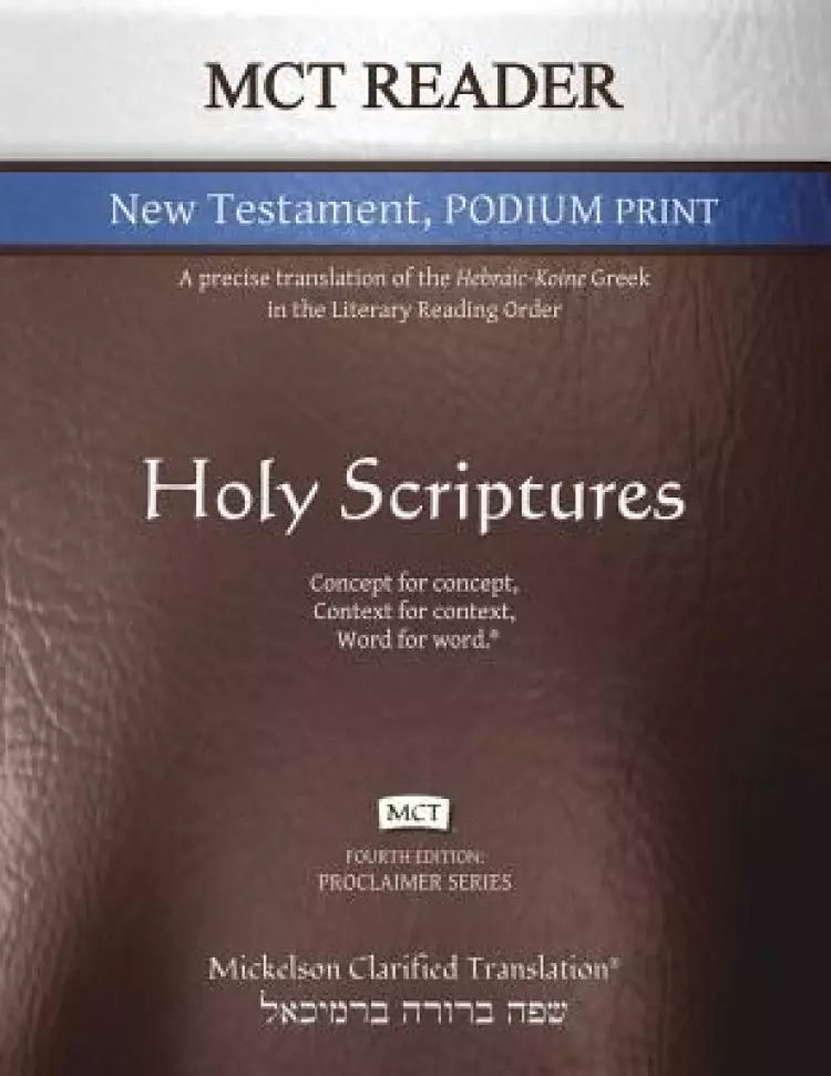 MCT Reader New Testament Podium Print, Mickelson Clarified: A Precise Translation of the Hebraic-Koine Greek in the Literary Reading Order