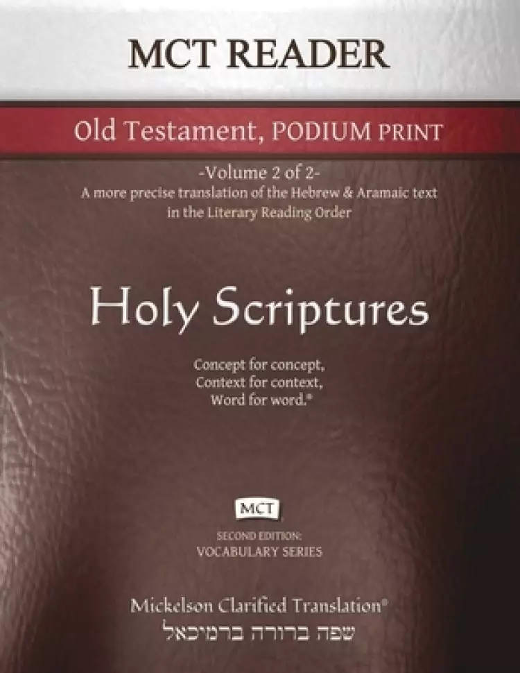 MCT Reader Old Testament Podium Print, Mickelson Clarified: -Volume 2 of 2- A more precise translation of the Hebrew and Aramaic text in the Literary