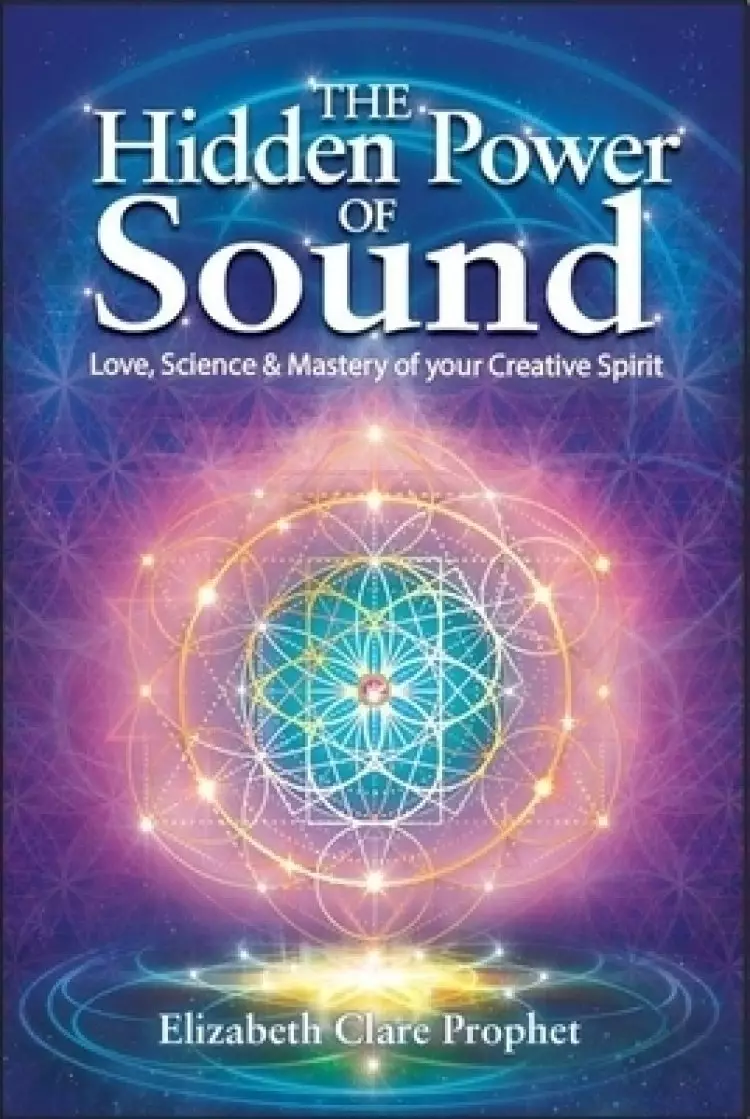 The Hidden Power of Sound: Love, Science & Mastery of Your Creative Spirit