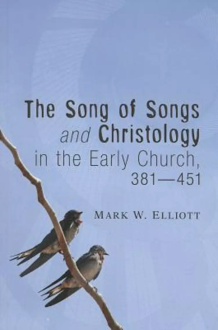 The Song of Songs and Christology in the Early Church, 381 - 451