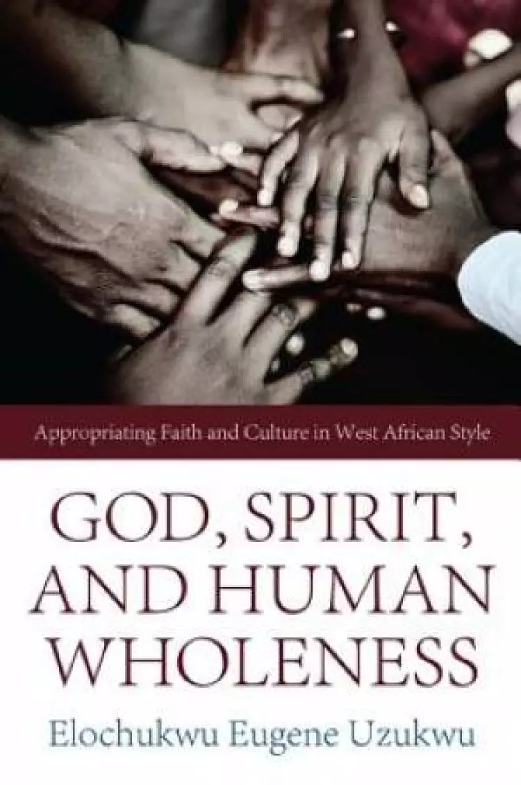 God, Spirit, and Human Wholeness: Appropriating Faith and Culture in West African Style