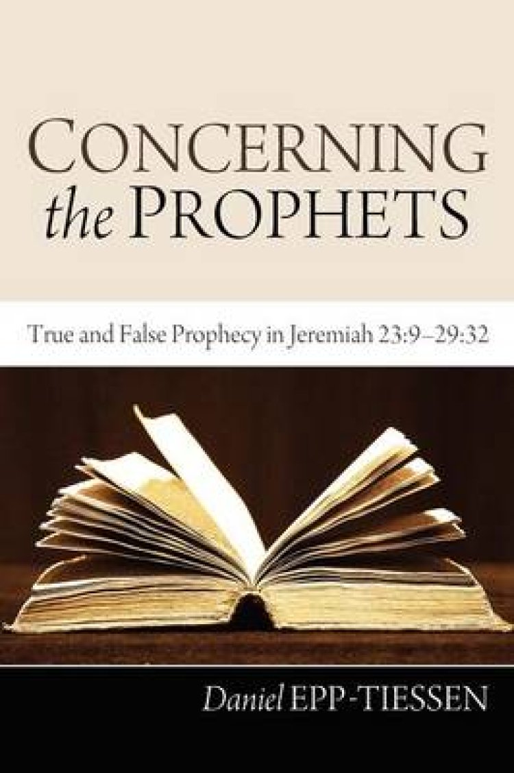 Concerning the Prophets: True and False Prophecy in Jeremiah 23:9-29:32