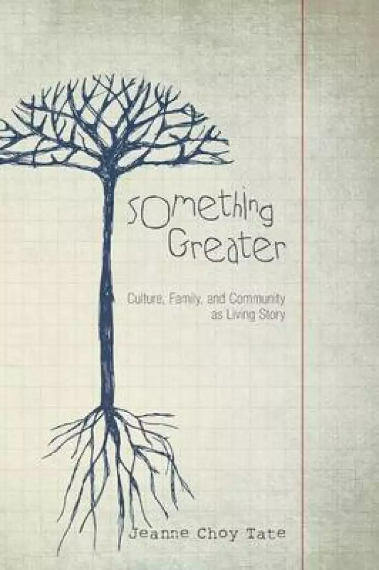 Something Greater: Culture, Family, and Community as Living Story