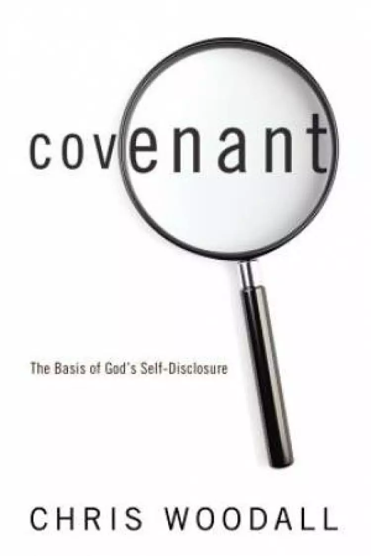 Covenant: The Basis of God's Self-Disclosure: A Comprehensive Guide to the Essentiality of Covenant as the Foundation for Christians in Their Relating