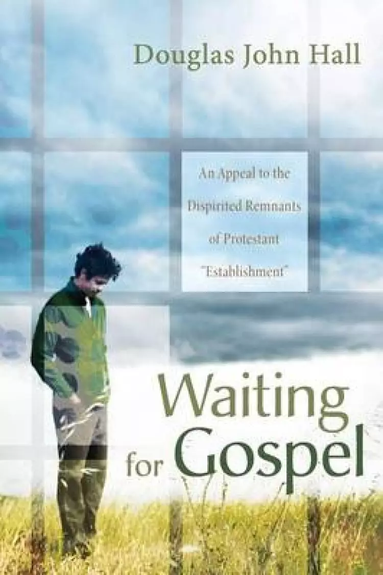 Waiting for Gospel: An Appeal to the Dispirited Remnants of Protestant Establishment