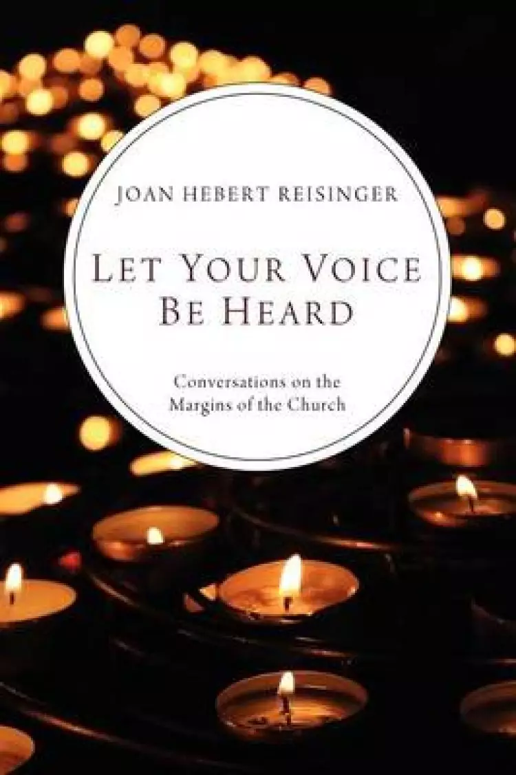 Let Your Voice Be Heard: Conversations on the Margins of the Church