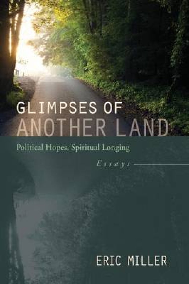 Glimpses of Another Land: Political Hopes, Spiritual Longing