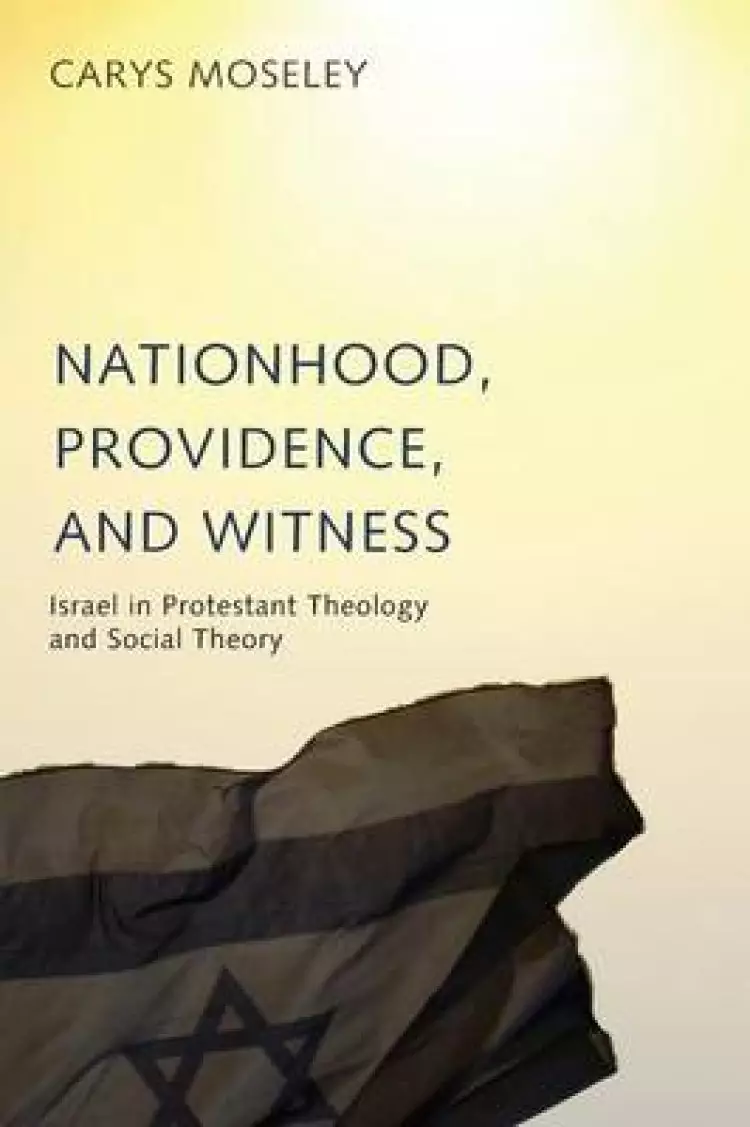 Nationhood, Providence, and Witness: Israel in Protestant Theology and Social Theory