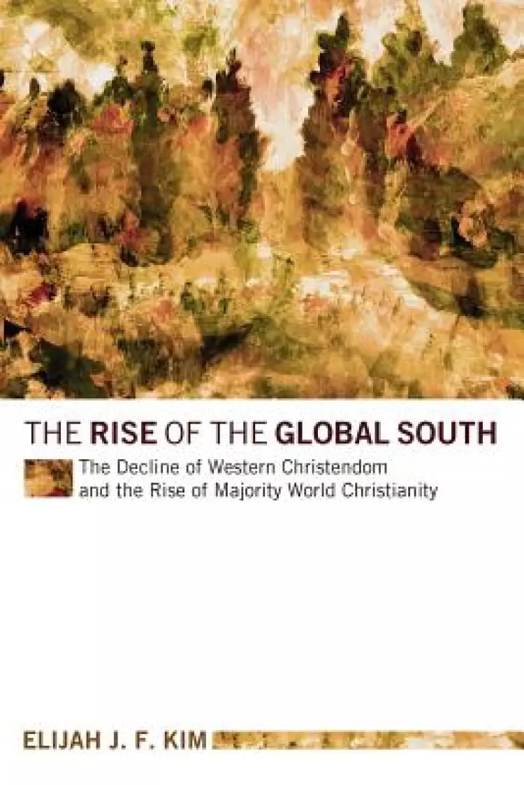 The Rise of the Global South: The Decline of Western Christendom and the Rise of Majority World Christianity