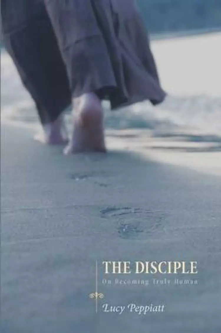 The Disciple: On Becoming Truly Human