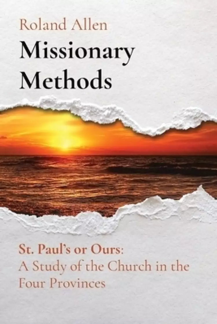 Missionary Methods: St. Paul's or Ours:  A Study of the Church in the Four Provinces