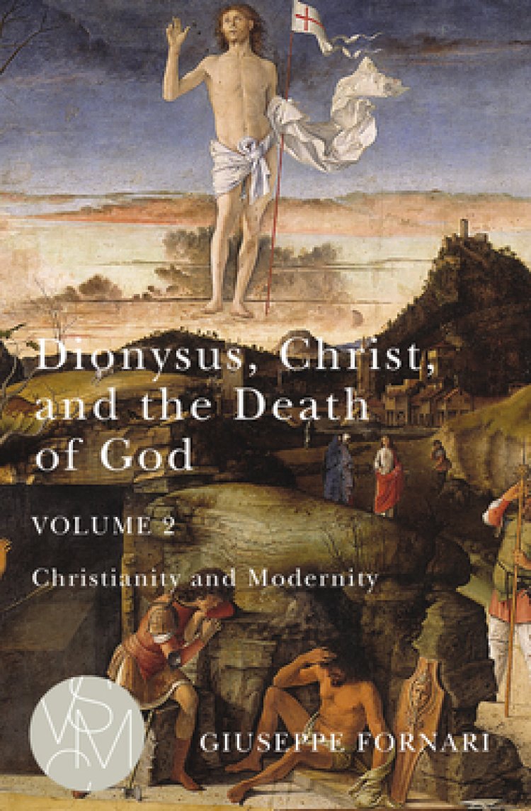 Dionysus, Christ, and the Death of God, Volume 2, 2: Christianity and Modernity