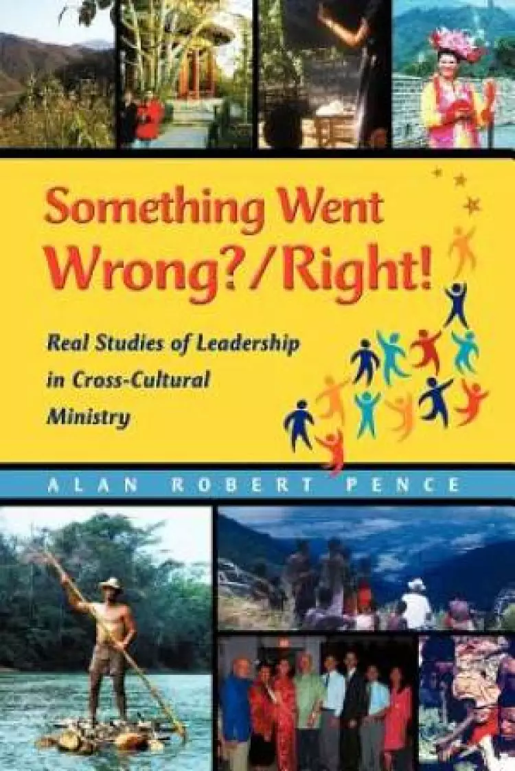 Something Went Wrong? / Right! Real Studies of Leadership in Cross-Cultural Ministry
