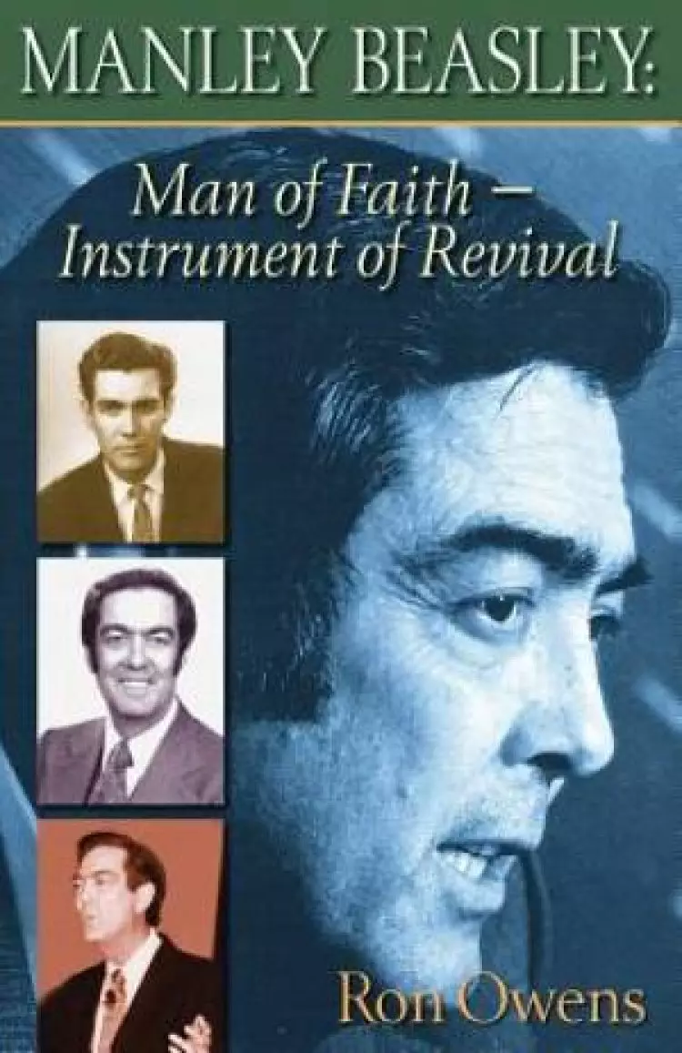 MANLEY BEASLEY : MAN OF FAITH - INSTRUMENT OF REVIVAL