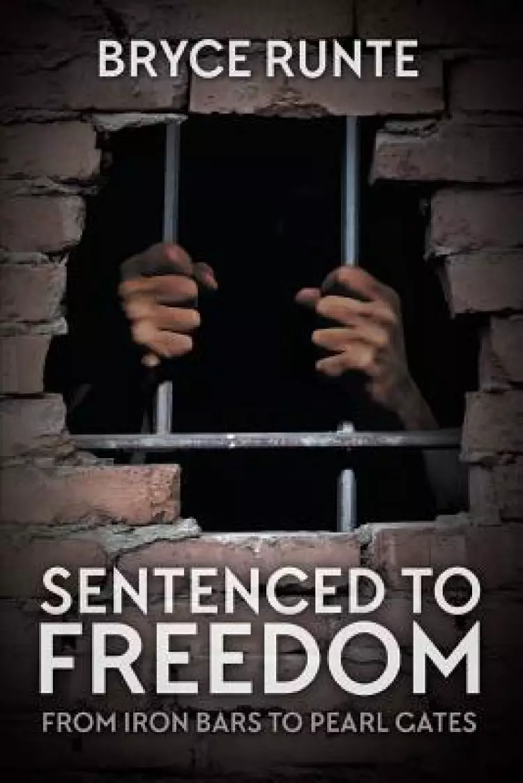 Sentenced to Freedom: From Iron Bars to Pearl Gates