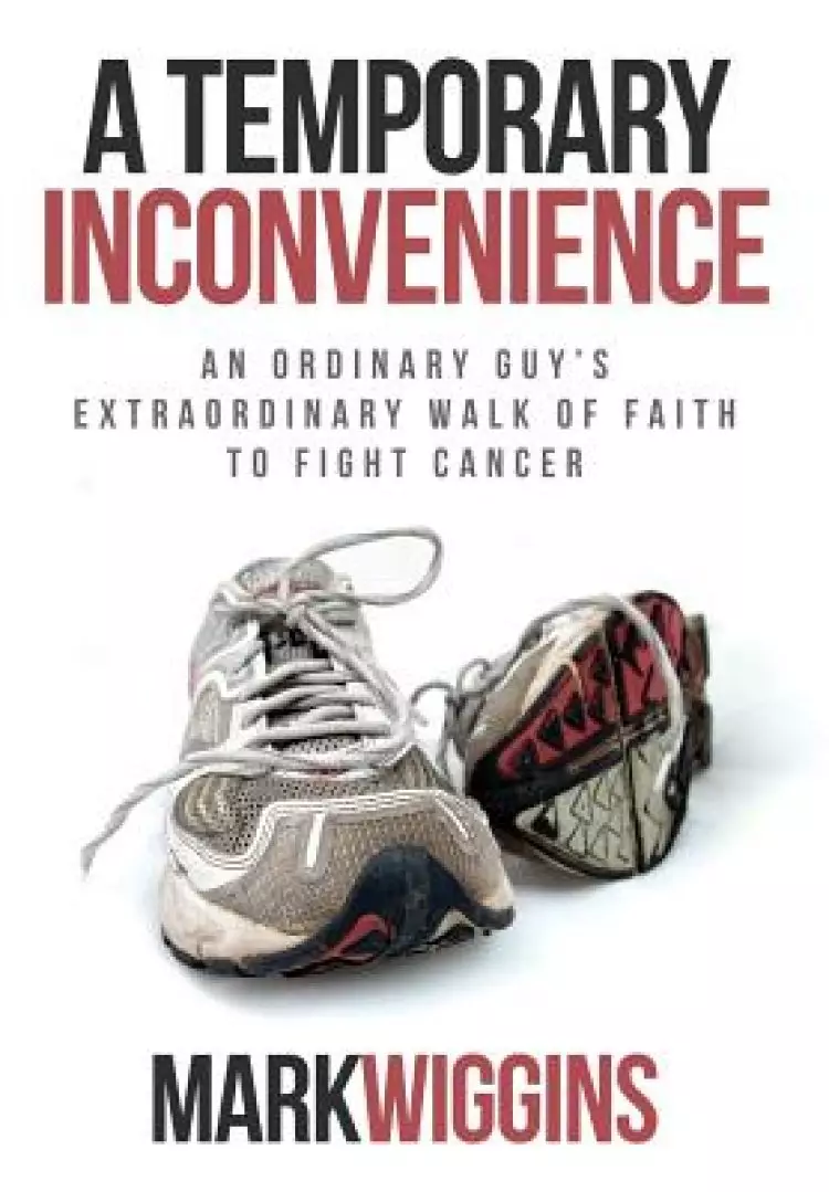 A Temporary Inconvenience: An Ordinary Guy's Extraordinary Walk of Faith to Fight Cancer