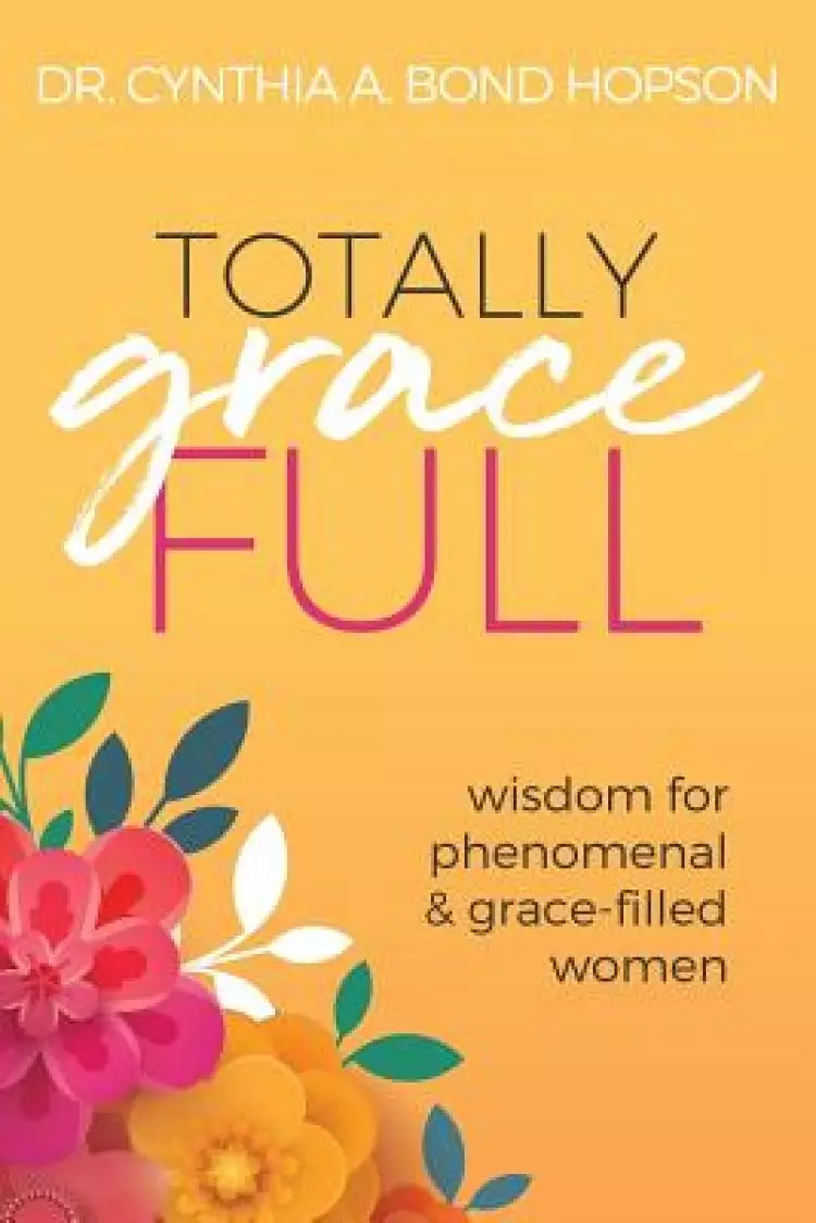 Totally Gracefull: Wisdom for Phenomenal and Grace-Filled Women