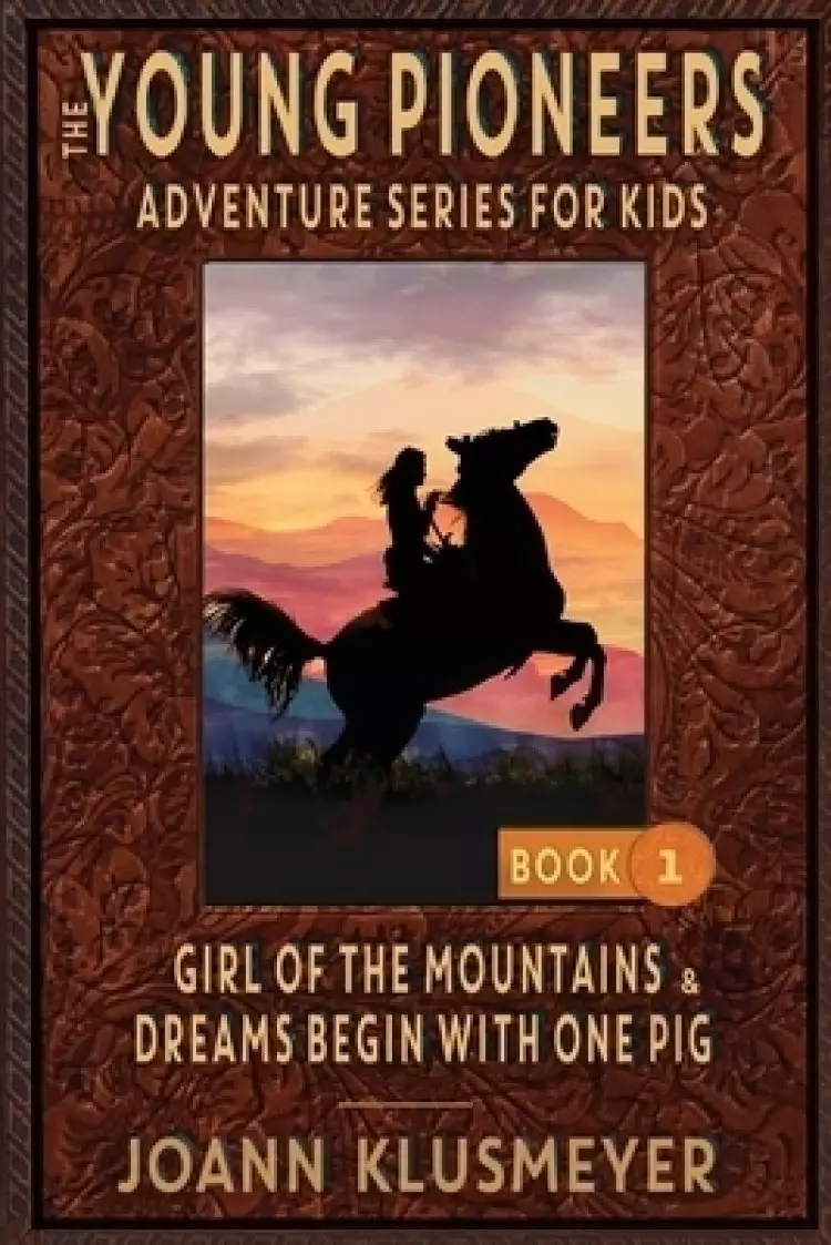 GIRL OF THE MOUNTAINS and DREAMS BEGIN WITH ONE PIG: An Anthology of Young Pioneer Adventures