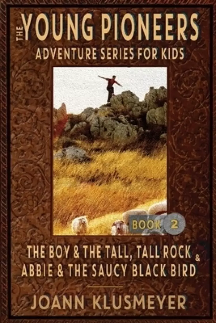 THE BOY AND THE TALL, TALL ROCK and ABBIE AND THE SAUCY BLACK BIRD: An Anthology of Young Pioneer Adventures