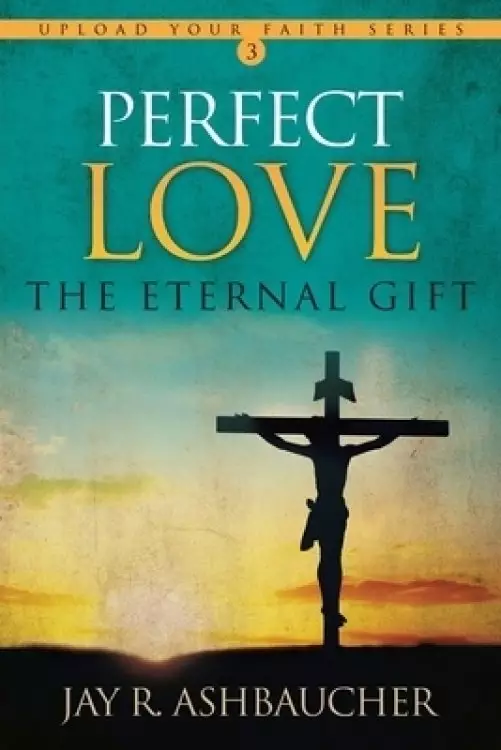 Perfect Love: The Eternal Gift
