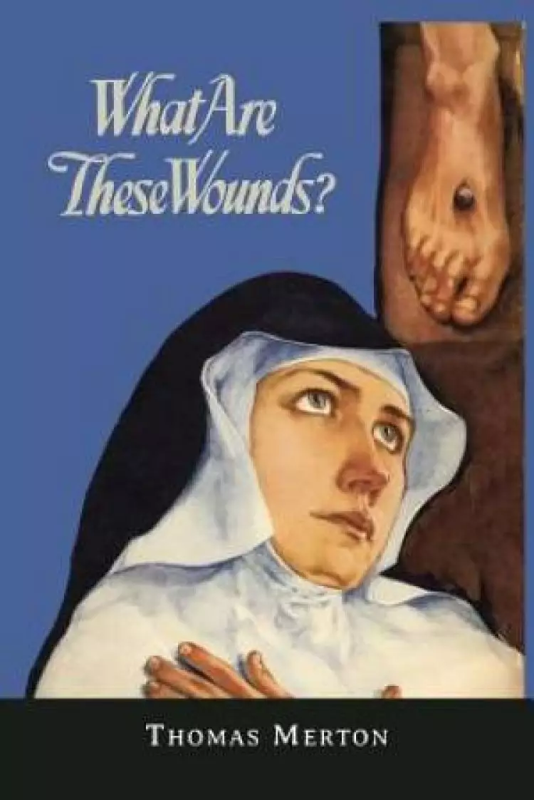 What Are These Wounds? the Life of a Cistercian Mystic Saint Lutgarde