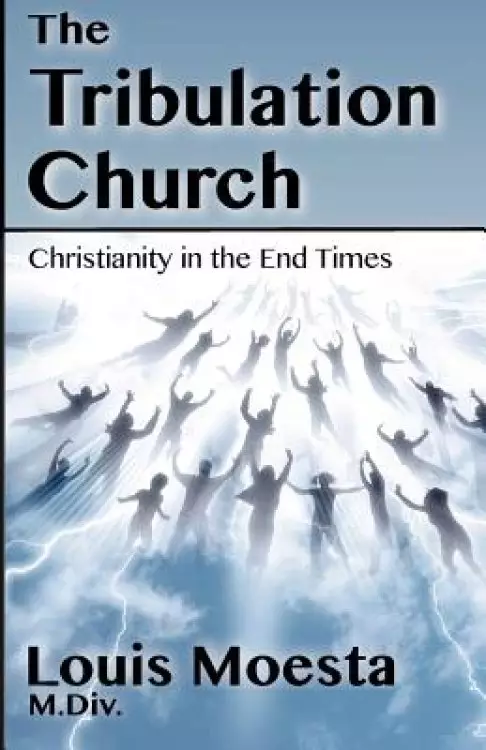 The Tribulation Church: Christianity in the End Times