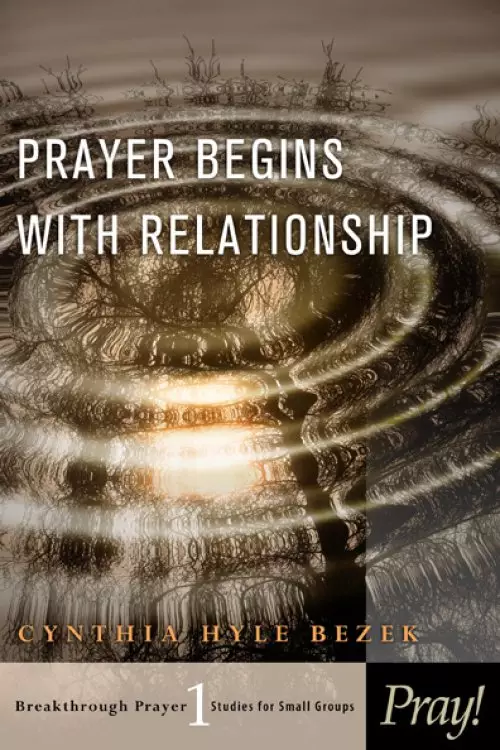 Prayer Begins With Relationship Vol 1