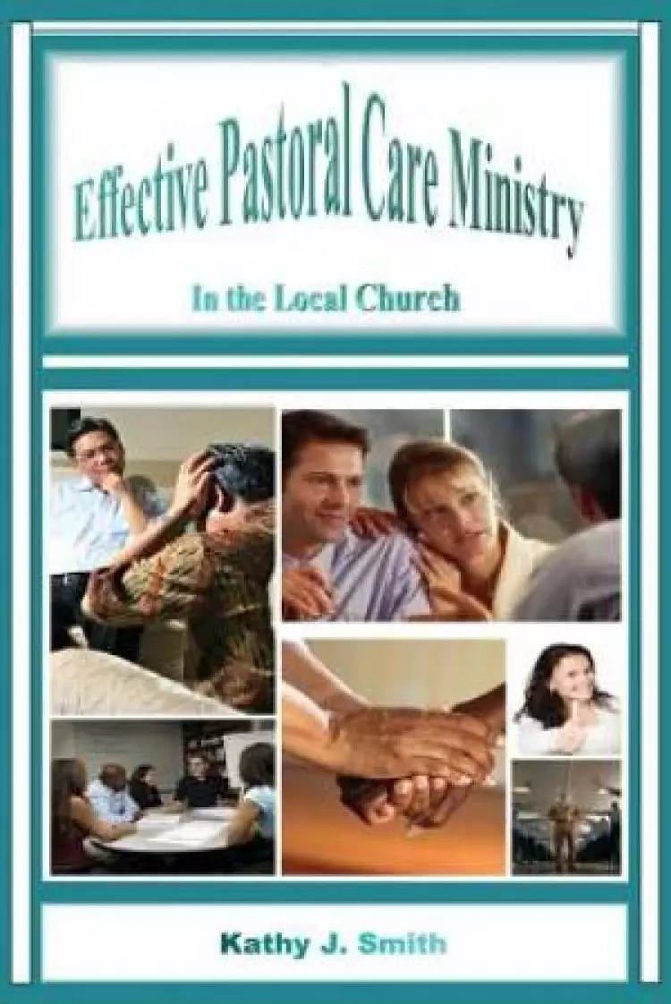 Effective Pastoral Care Ministry: In the Local Church
