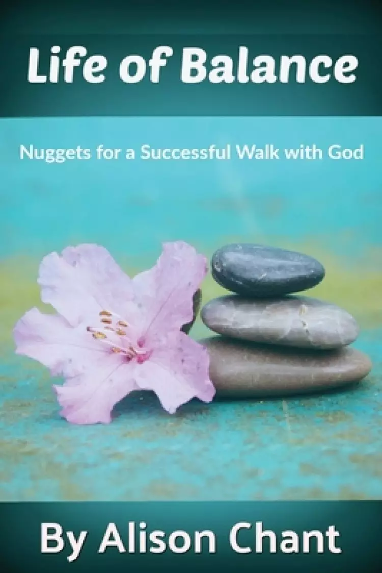 A Life of Balance: Nuggets for a Successful Walk with God