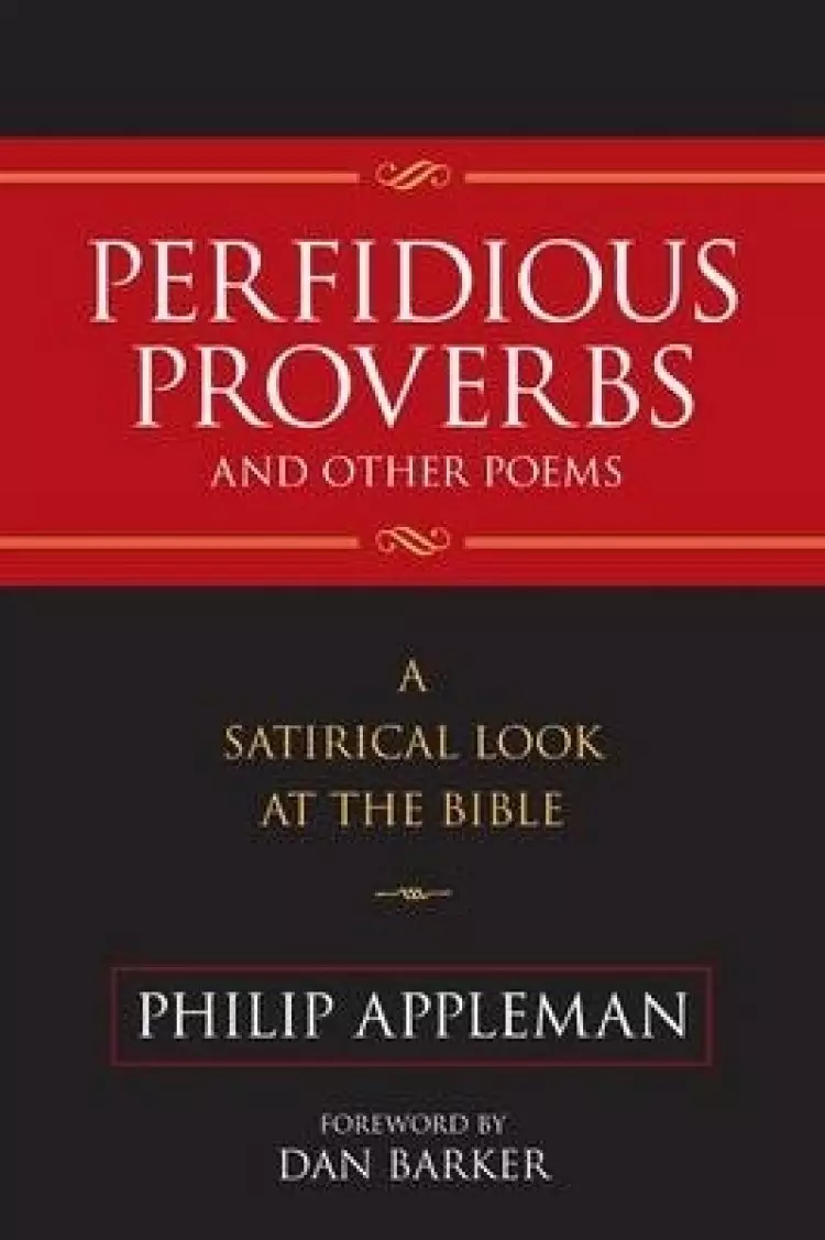 Perfidious Proverbs and Other Poems : A Satirical Look At The Bible