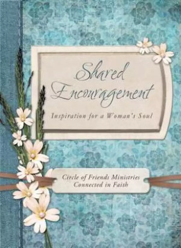 Shared Encouragement : Inspiration For A Womans Soul