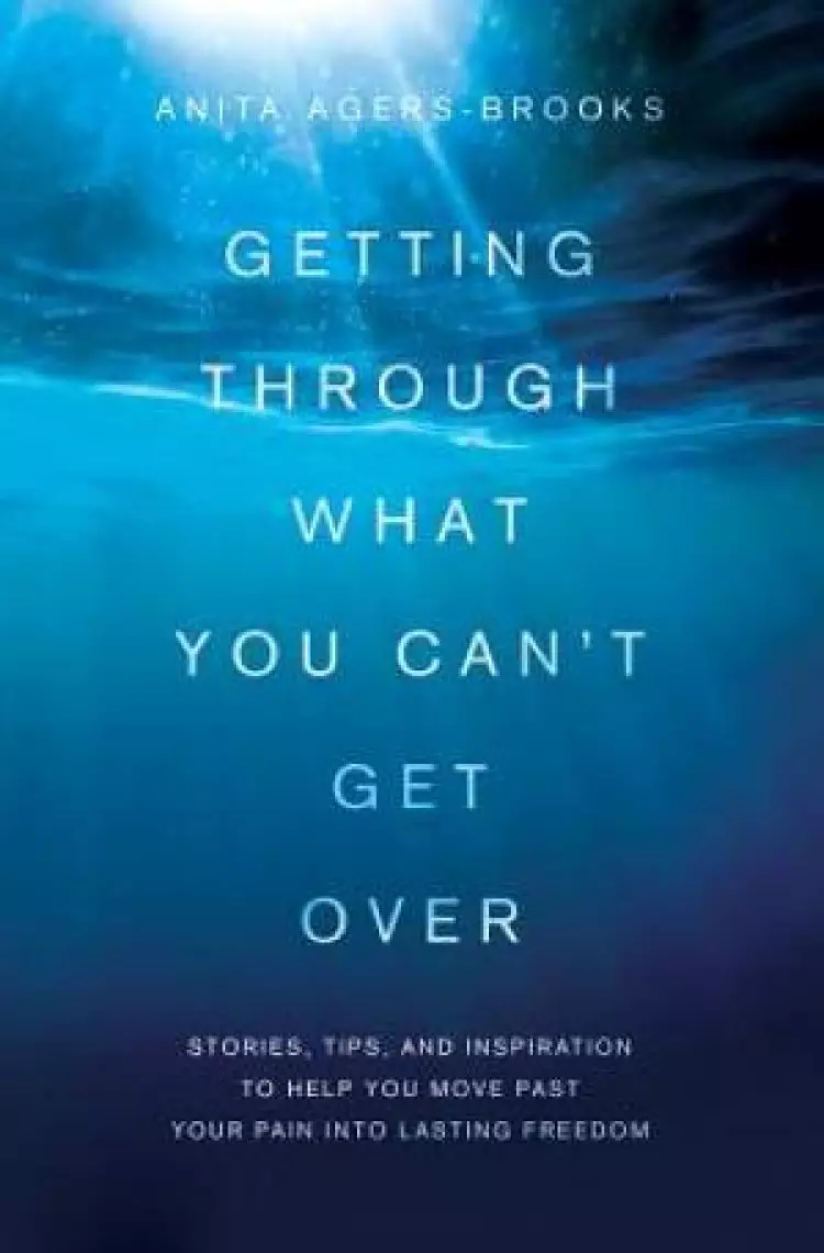 Getting Through What You Can't Get Over Paperback